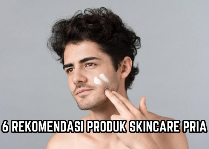 Kaum Adam Wajib Tahu!  Ini 6 Produk Skincare Andalan Pria, Bikin Wajah Glowing dan Anti Kusam