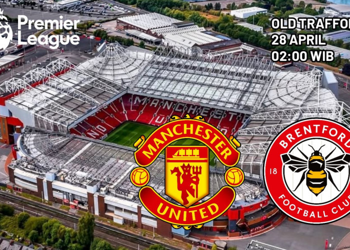 Liga Premier Manchester United vs Brentford: Melanjutkan Ambisi Menuju Kualifikasi Liga Champions
