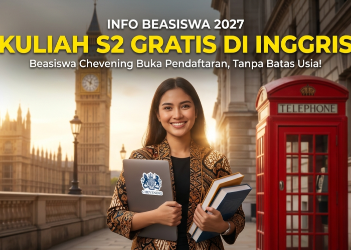 Kuliah Sersi S2 Gratis ke Inggris Tanpa Batas Usia: Pendaftaran Beasiswa Chevening 2027–2028 Resmi Dibuka
