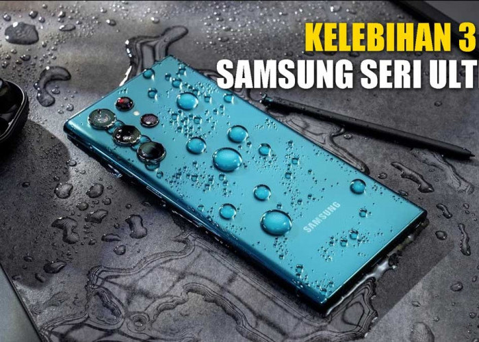 Intip Kelebihan 3 Hp Samsung Seri Ultra yang Bulan Februari 2024 Ini Turun Harga Hingga 3 Juta