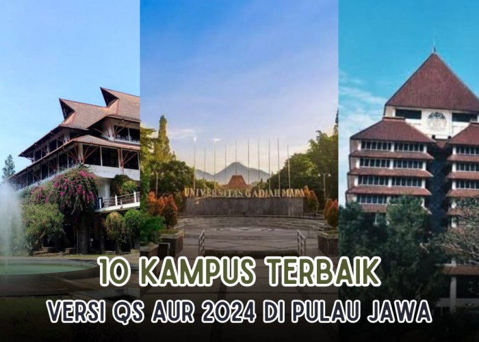 10 Kampus Terbaik di Pulau Jawa versi QS AUR 2024, PTN Mendominasi, 1 Kampus Swasta Masuk Daftar, Bisa Tebak?