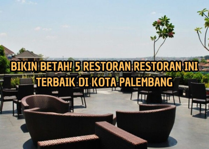 Bikin Gagal Move On, Ini 5 Restoran Terbaik di Palembang dengan Hidangan Istimewa!