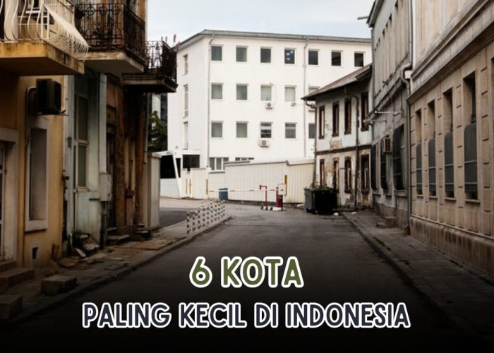 6 Kota Terkecil di Indonesia, Ada Dari Sumatera Selatan, Bisa Tebak Kota Apa?