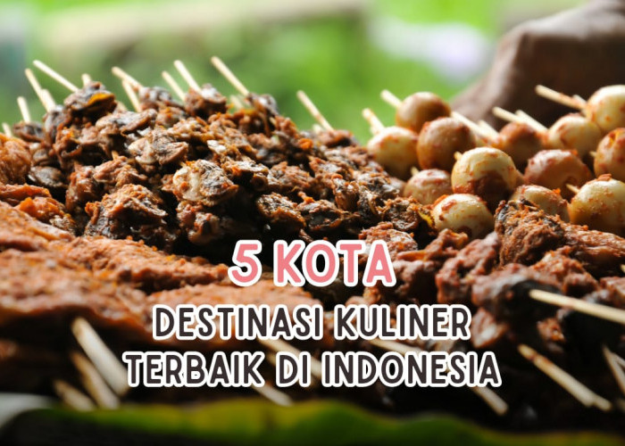 5 Kota yang Punya Kuliner Terbaik di Indonesia, Kota Palembang Masuk Daftar?