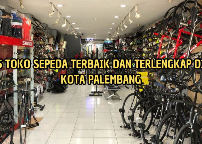 5 Toko Sepeda Terlengkap di Palembang, Koleksi Lengkap Harga Bersaing Dijamin Ori, Buka Hingga Malam Hari!