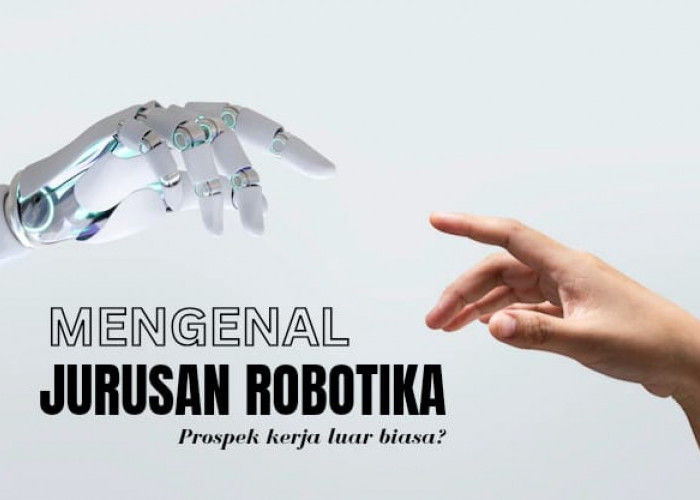Mengenal Kampus Robotika, Jurusan dengan Prospek Kerja Luar Biasa