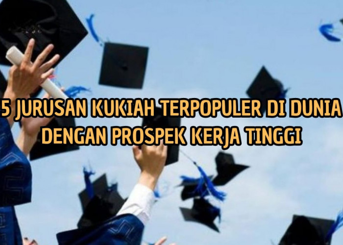 5 Jurusan Kuliah Terpopuler di Dunia Ini Prospek Kerjanya Tinggi, Kamu Wajib Tahu Nih!