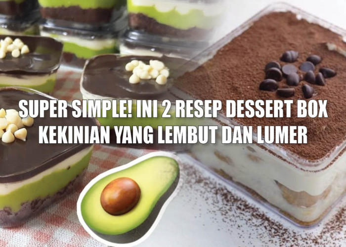 Super Simple! Ini 2 Resep Dessert Box Kekinian yang Lembut dan Lumer 