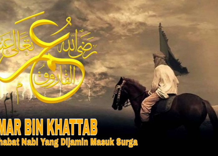 Kisah Umar bin Khattab, Sahabat Nabi Muhammad SAW Dijamin Masuk Surga