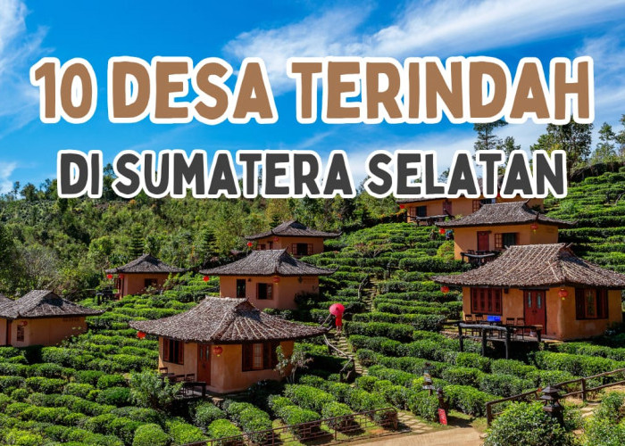 10 Desa Terindah yang Ada di Sumatera Selatan versi Kemenparekraf, Apakah Desamu Ada di Sini?