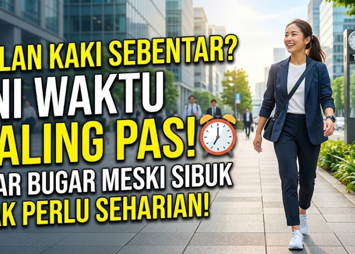 Gak Perlu Seharian, Ini Waktu yang Tepat untuk Jalan Kaki Buat yang Pengen Tetap Bugar di Tengah Jadwal Padat