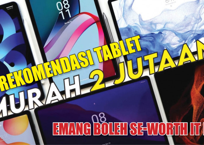 4 Rekomendasi Tablet Harga 2 Jutaan, Emang Boleh Se-Worth It Ini