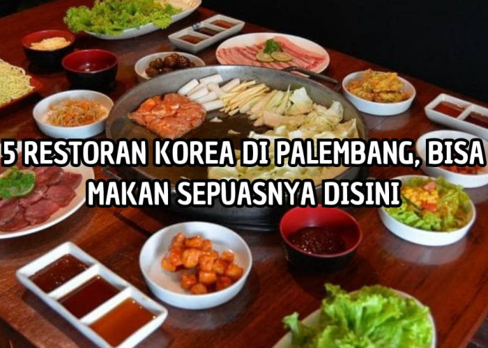5 Restoran Korea di Palembang, Bayar Rp80 Ribu Bisa Makan Sepuasnya, Buka Larut Malam! 