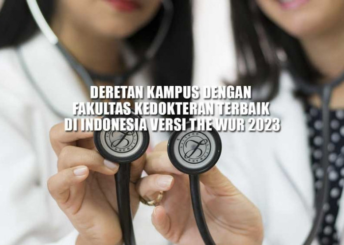 Nomor 1 Bukan UGM, Berikut Deretan Kampus dengan Fakultas Kedokteran Terbaik di Indonesia Versi THE WUR 2023