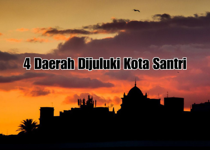 Inilah 4 Daerah di Indonesia yang Dijuluki sebagai Kota Santri, Ada Kotamu di Sini?