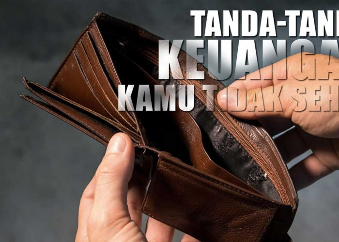 Jangan Tidak Tahu! Ini Tanda-tanda Keuangan Kamu Tidak Sehat, Nomor 4 Sering Terjadi