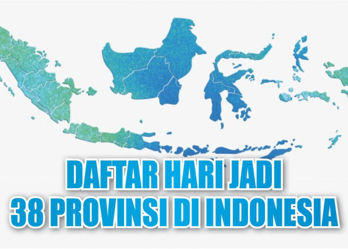 Lengkap! Ini Daftar Hari Jadi 38 Provinsi di Indonesia, Daerahmu Tanggal Berapa?