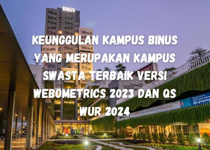 Kampus BINUS Masuk QS WUR 2024 dan Webometrics 2023, Apa Keunggulannya?