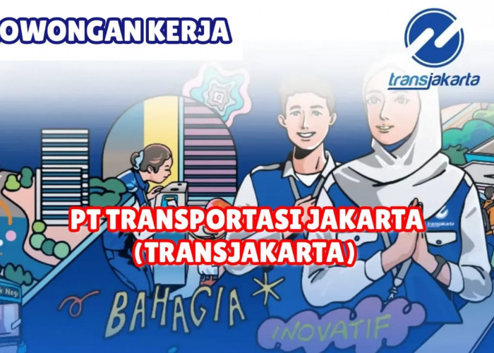 TransJakarta Buka Lowongan Kerja Terbaru Fresh Graduate Lulusan SMA/SMK, dan S1 Silakan Merapat!