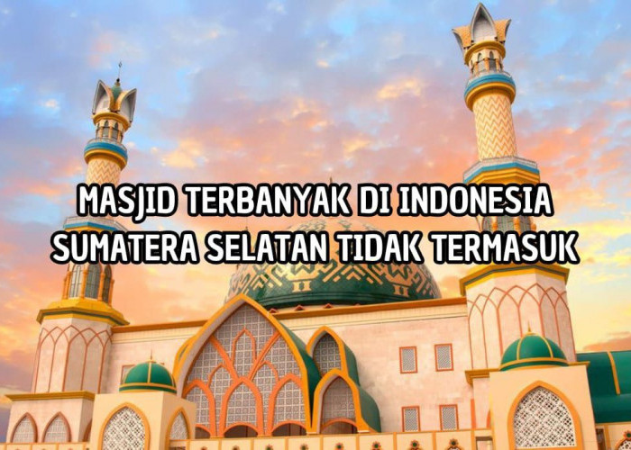 Bukan Sumatera Selatan! Tapi Iinilah 5 Provinsi dengan Jumlah Masjid Terbanyak di Indonesia