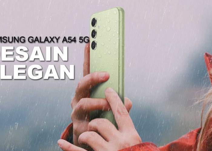 Samsung Galaxy A54 5G Menggebrak Pasar Gadget dengan Rating IP67 dan Desain Elegan, Kameranya Gimana?