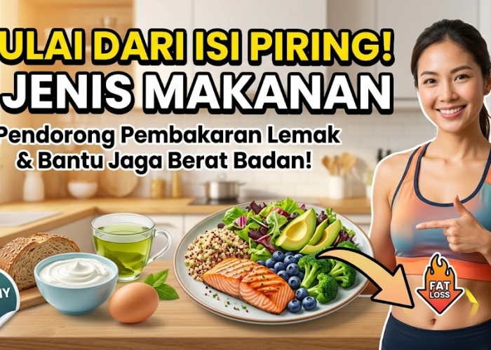 Mulai dari Isi Piring! 5 Jenis Makanan yang Bisa Dukung Pembakaran Lemak dan Bantu Menjaga Berat Badan