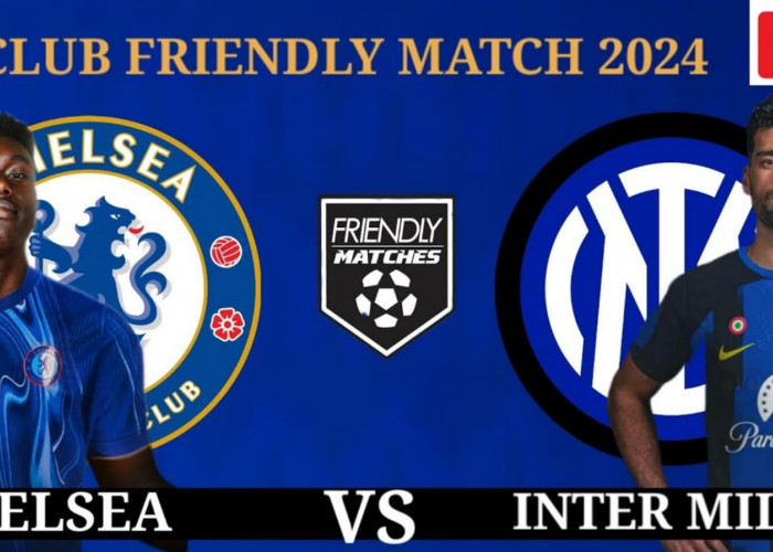 Chelsea vs Inter: Preview, Prediksi, dan Susunan Pemain