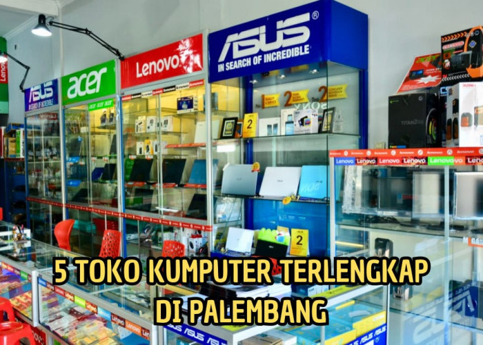 5 Rekomendasi Toko Komputer Terbaik Terlengkap di Palembang, Ada Buat Gaming hingga Ngampus,Catat Jam Bukanya!