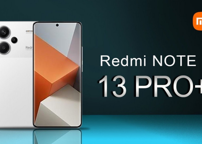 Redmi Note 13 Pro+ 5G Mengguncang Pasar Gadget dengan Spek Gahar, Kamera 200 MP, Harga Siap Bersaing