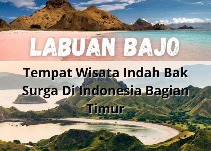 Labuan Bajo, Tempat Wisata Indah Bak Surga di Indonesia Bagian Timur, Penasaran?