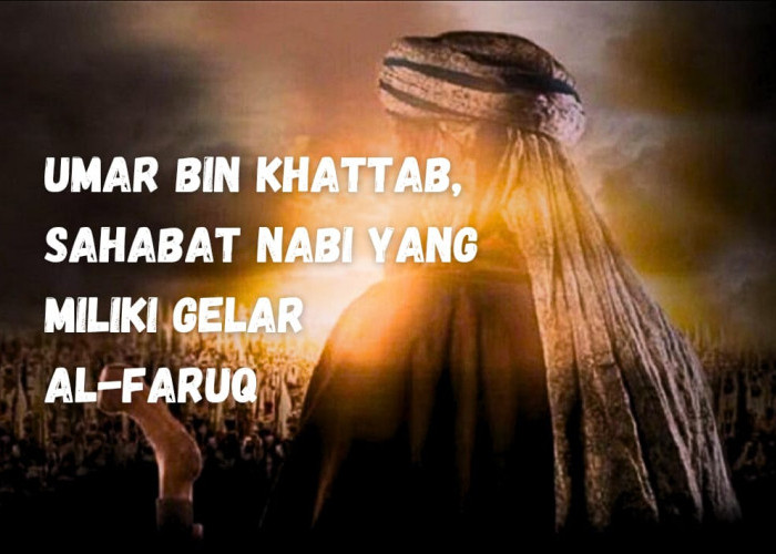 Umar bin Khattab, Sahabat Nabi Yang Miliki Gelar Al Faruq