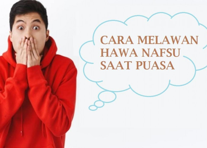 7 Cara Melawan Hawa Nafsu saat Puasa, Nomor 6 Pikirkan Dampaknya!