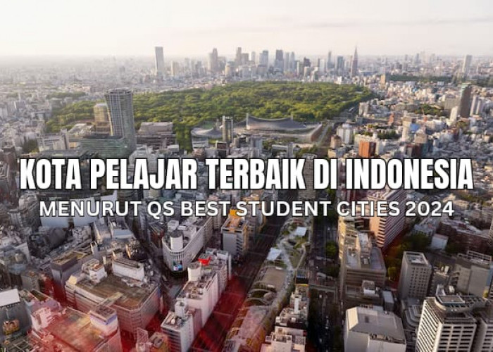 4 Kota Pelajar Terbaik Versi QS Best Student Cities 2024, Ternyata No 1 Bukan Yogyakarta, Tapi..