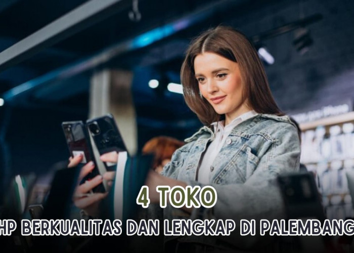 4 Toko HP Berkualitas, Paling Lengkap di Palembang! Bisa Kredit hingga Klaim Garansi Jika Rusak!