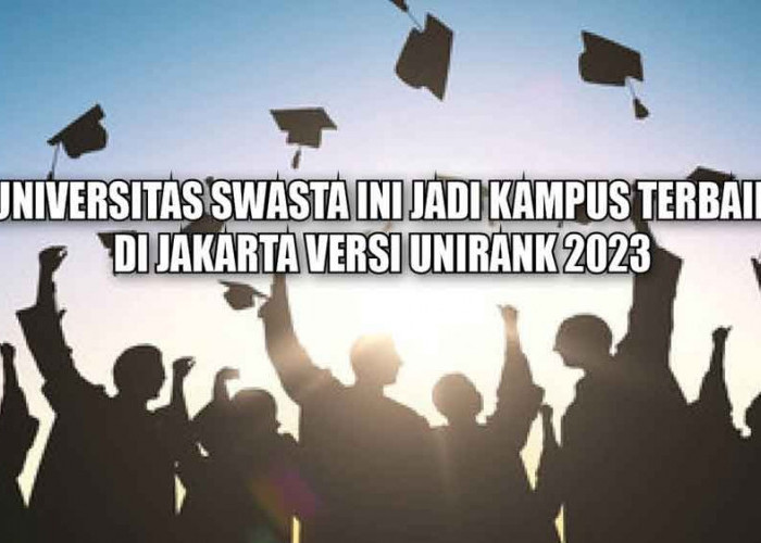 Kalahkan PTN! Universitas Swasta Ini Jadi Kampus Terbaik di Jakarta Versi UniRank 2023