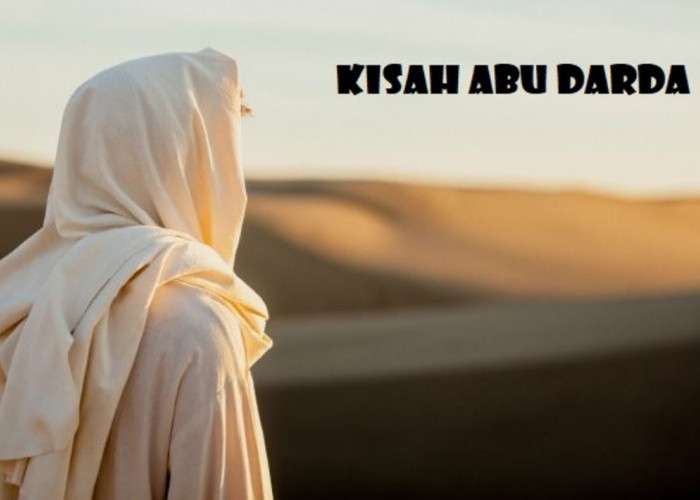 KISAH SAHABAT NABI: Abu Darda, Penyembah Berhala yang Masuk Islam dan Jadi Penghafal Al Quran