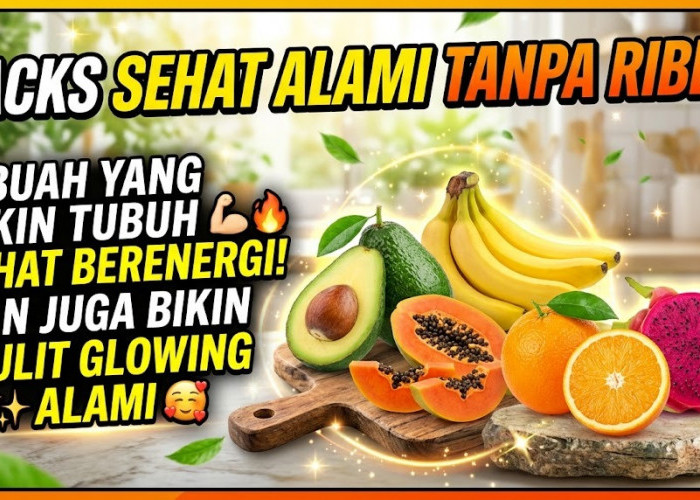 Hacks Sehat Alami Tanpa Ribet! 5 Buah yang Bikin Tubuh Sehat Berenergi, dan Juga Bikin Kulit Glowing Alami