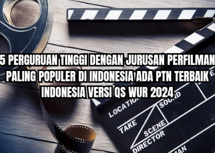 5 Jurusan Perfilman Paling Populer di Indonesia, Ada PTN TOP QS WUR 2024, Minat?