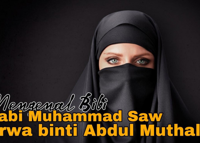 Mengenal Bibi Nabi Muhammad Saw, Arwa binti Abdul Muthalib