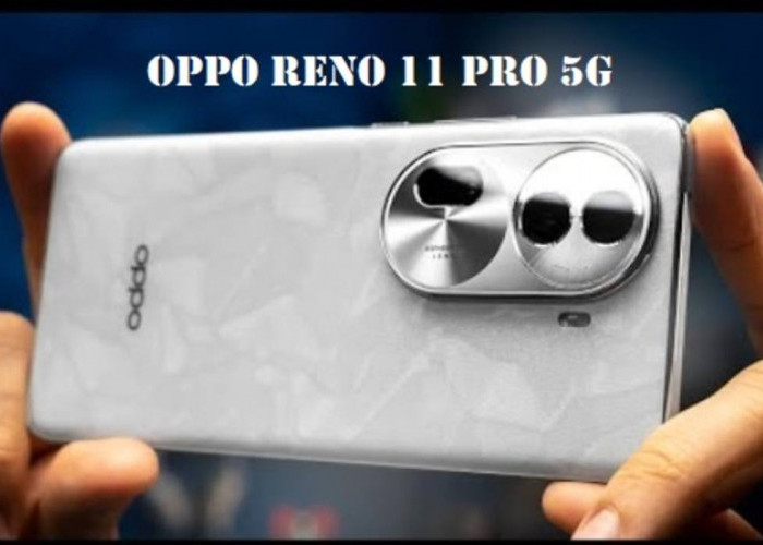 Cek Spesifikasi dan Harga Oppo Reno 11 Pro 5G, Desain Premium Anti Ngelag