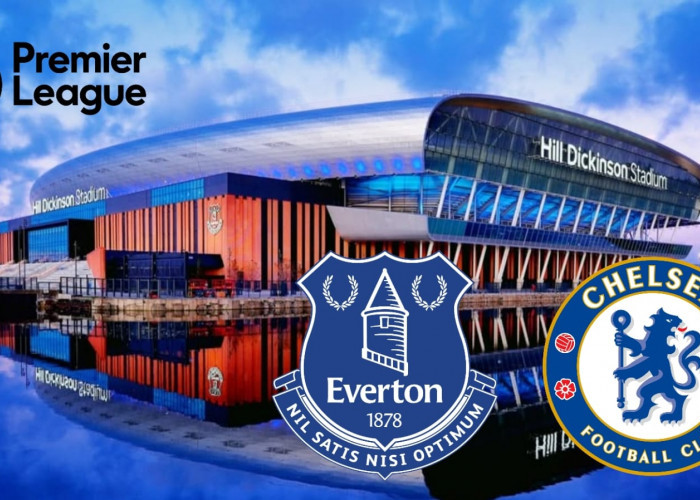 Liga Premier Everton vs Chelsea: Preview Pertandingan, Prediksi Skor dan Susunan Pemain