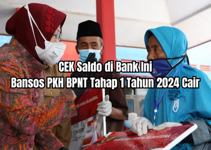Cek Saldo Bansos PKH BPNT Tahap 1 Tahun 2024, Ada Info Cair Rp622.000 Hingga Rp790.000 di Bank Ini
