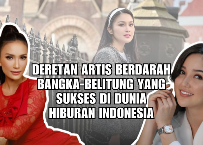 Deretan Artis Berdarah Bangka-Belitung yang Sukses di Dunia Hiburan Indonesia, No 3 Dikenal The Real Princess