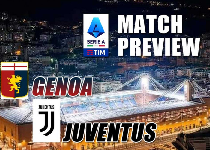 Serie A Genoa vs Juventus - Preview, Kabar Tim, Susunan Pemain dan Prediksi Skor 'Menyambut Pemburu Scudetto'