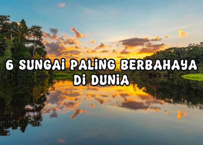 6 Sungai Paling Berbahaya di Dunia, Ada Anaconda dan Buaya yang Selalu Mengintai