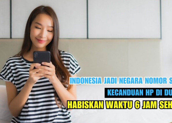 Rekor! Indonesia Jadi Negara Nomor 1 Kecanduan HP di Dunia, Habiskan Waktu 6 Jam Sehari, Kok Bisa?