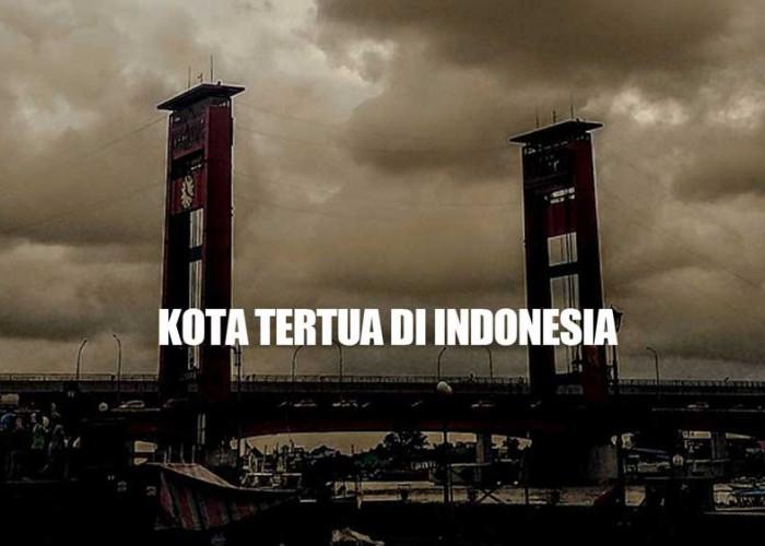 5 Kota Tertua di Indonesia, Kota Palembang Memimpin Terus Kota Mana Lagi Ya?