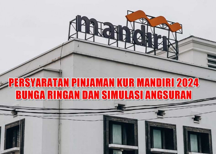 Ajukan Pinjaman KUR Mandiri Rp500 Juta dengan Bunga Ringan dan Cicilan Fleksibel, Cek Syaratnya Sekarang!