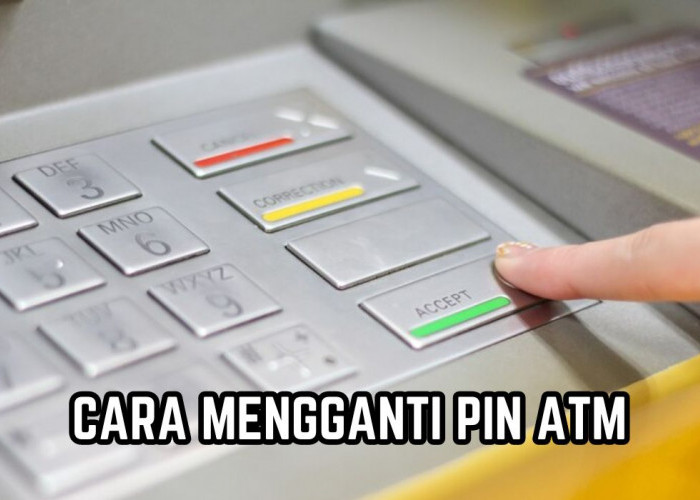 Hindari Penipuan dan Pembobolan Akun Rekening, Begini Cara Mengganti PIN ATM, Sudah Tahu?