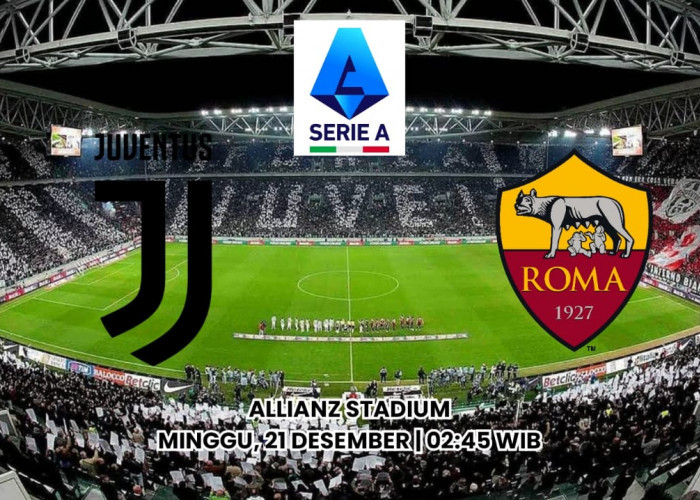 Liga Serie A: Prediksi Juventus vs Roma - Preview dan Susunan Pemain